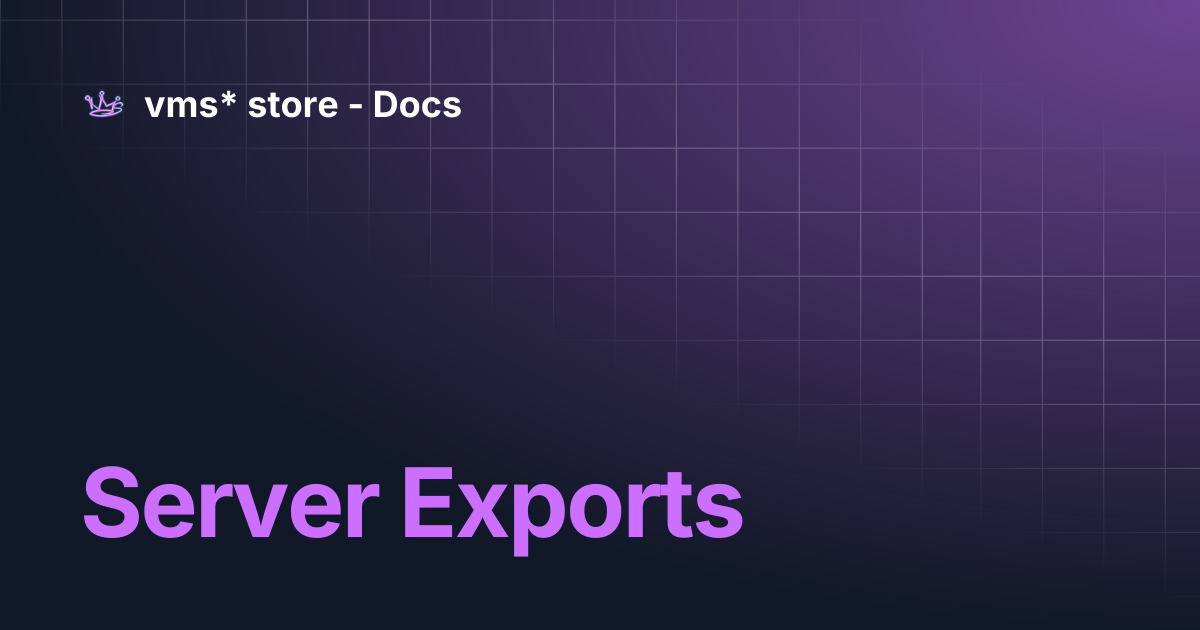 Server Exports | vms* store - Docs