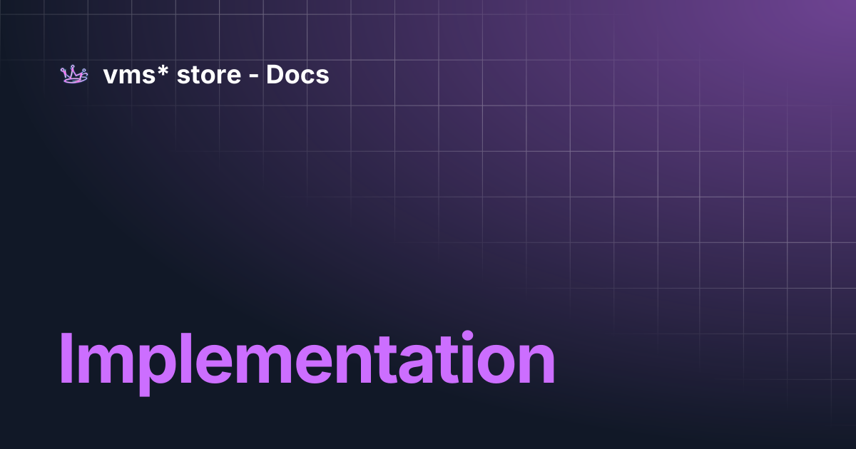 Implementation | vms* store - Docs