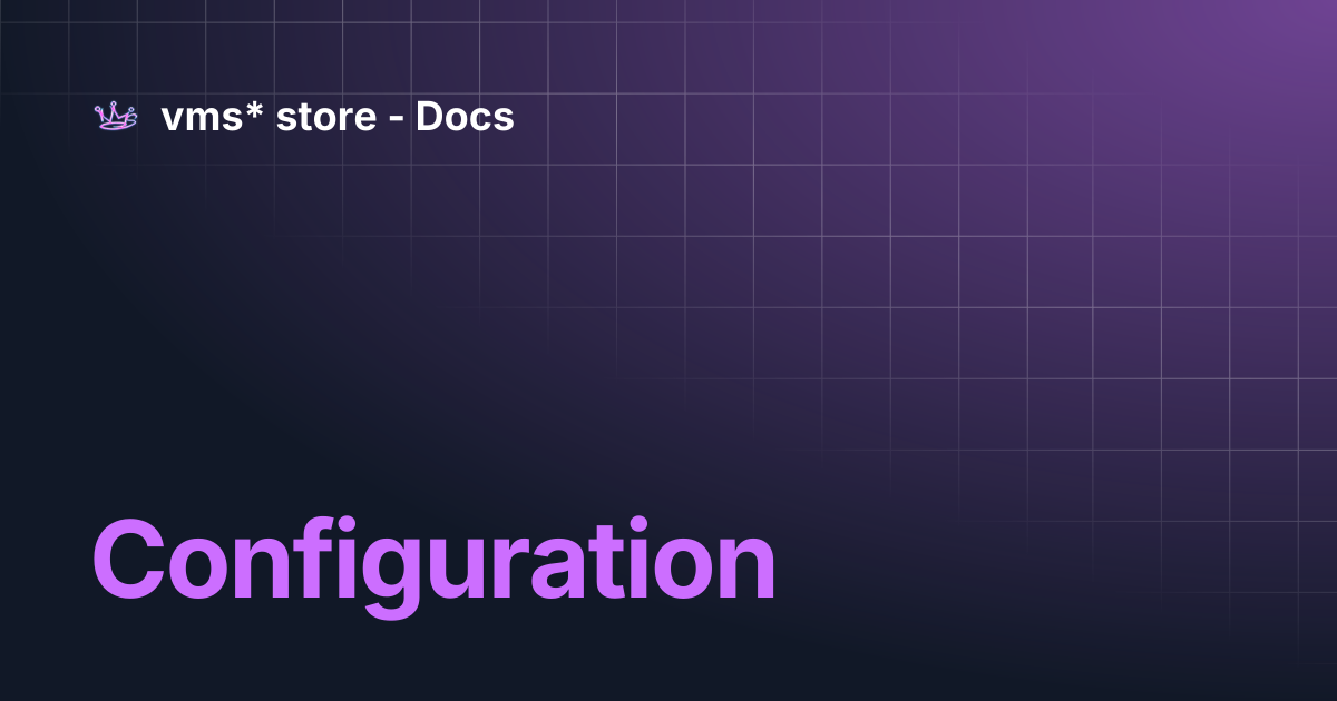 Configuration | vms* store - Docs