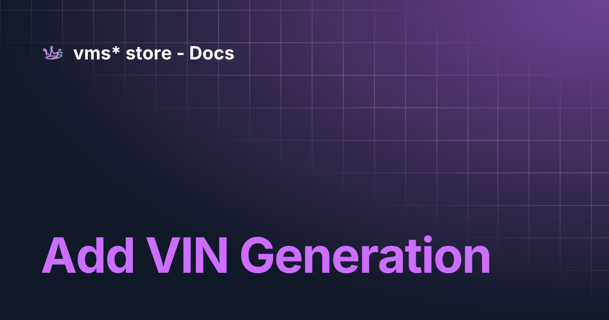 Add VIN Generation | vms* store - Docs