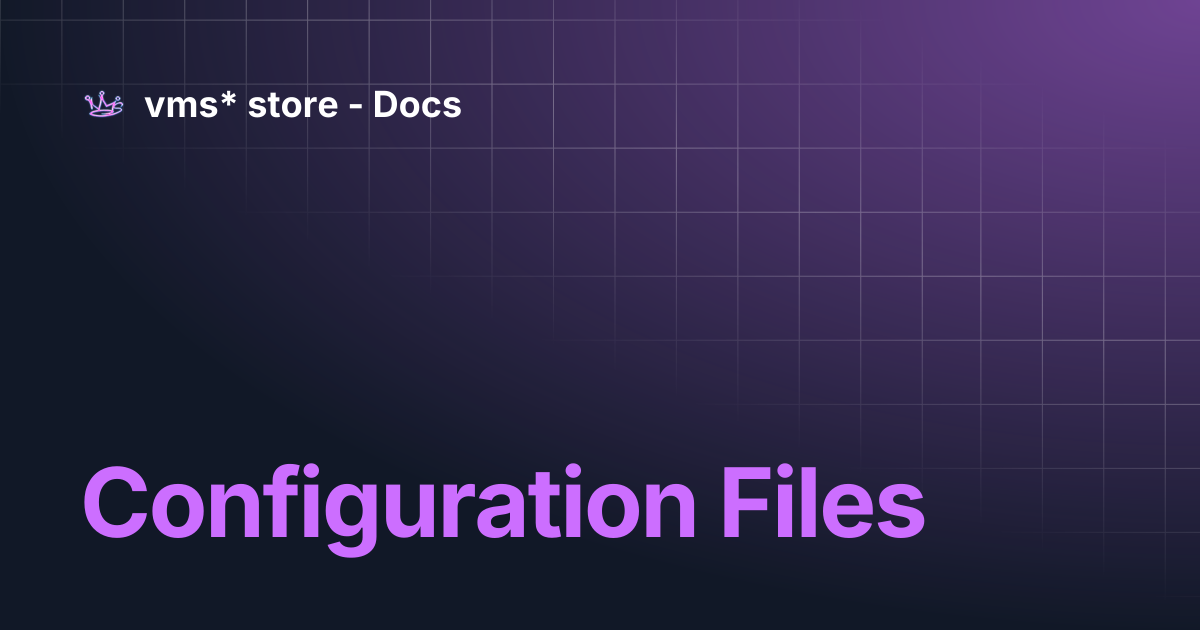 Configuration Files | vms* store - Docs